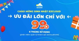 Chào mừng ezCloud tròn 6 tuổi - mua phần mềm ezCloudhotel chỉ với 99.000đ